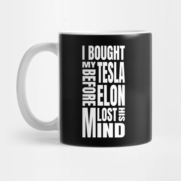 I Bought My Tesla Before Elon Lost His Mind by ZePunchlineShop